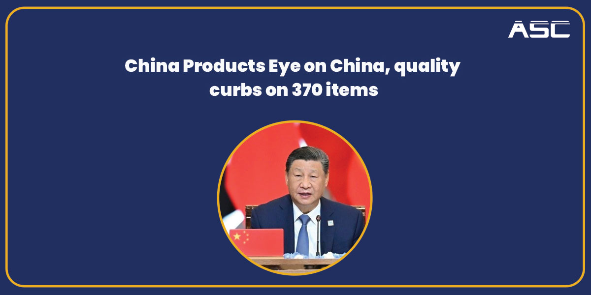 China Products: Eye on China, quality curbs on 370 items